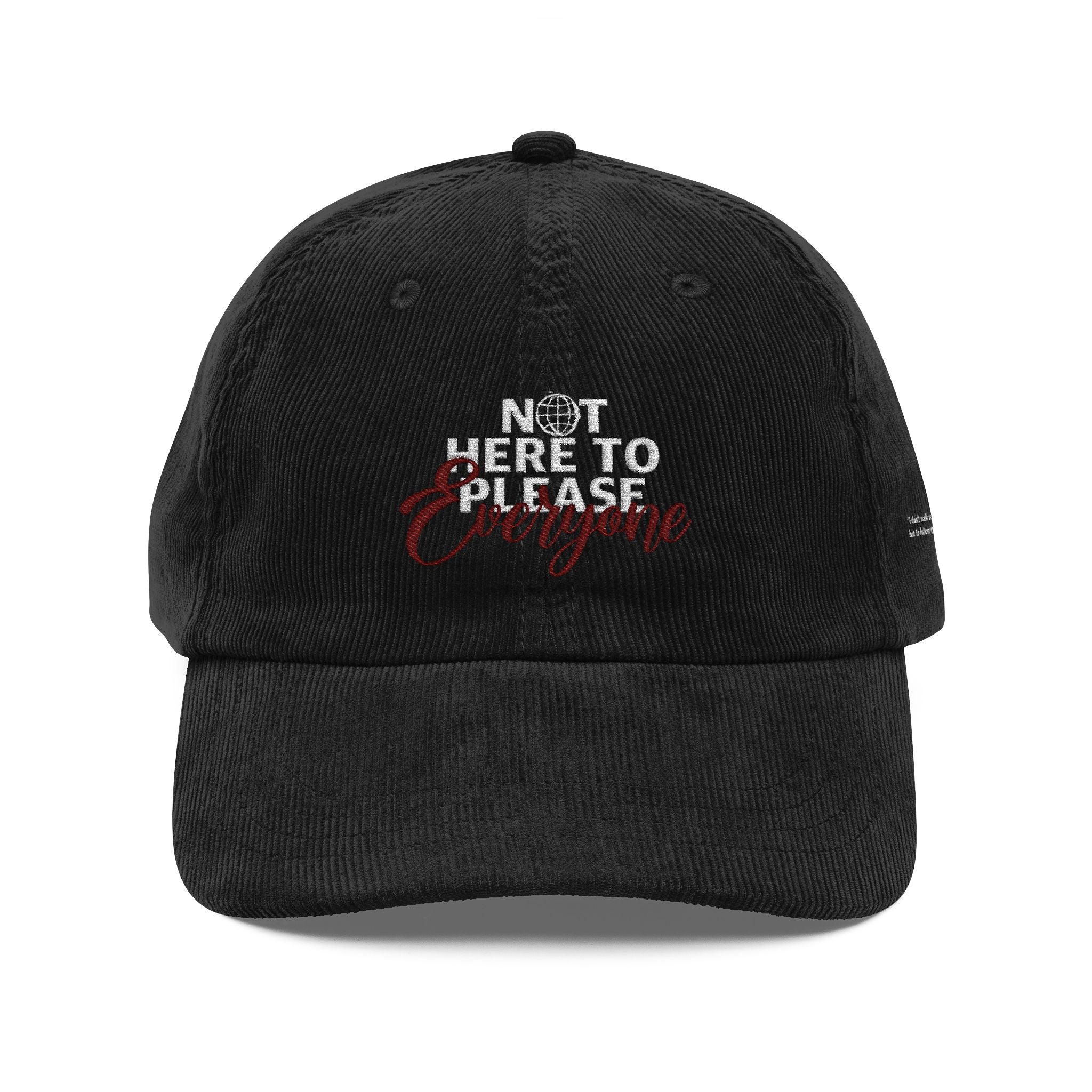 Corduroy  Hat — Embroidered “Not Here to Please Everyone”