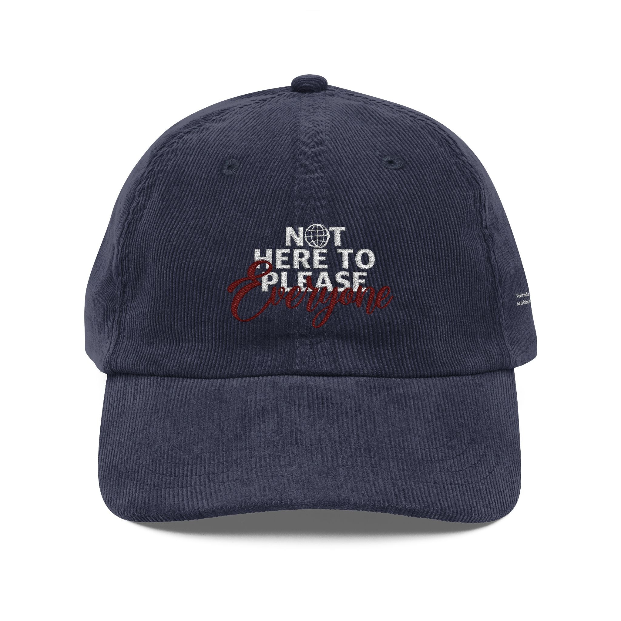 Corduroy  Hat — Embroidered “Not Here to Please Everyone”